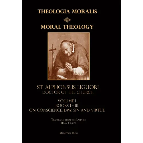 Moral Theology vol. 1: Law, Vice, & Virtue - Hardcover