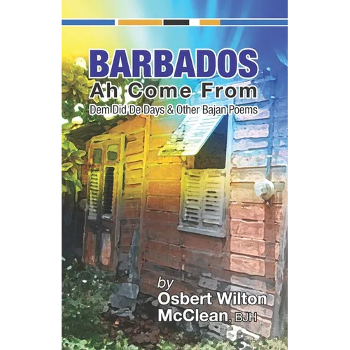 Barbados Ah Come From: Dem Did De Days &Other Bajan Poems - Paperback