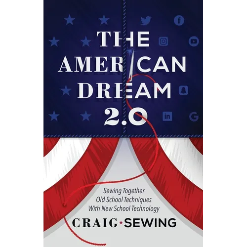 The American Dream 2.0: Sewing Together Old School Techniques with New School Technology - Paperback