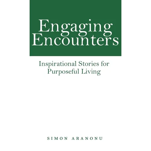 Engaging Encounters: Inspirational Stories for Purposeful Living - Hardcover