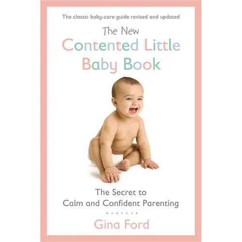 The New Contented Little Baby Book: The Secret to Calm and Confident Parenting - Paperback