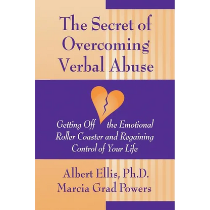 Secret of Overcoming Verbal Abuse: Getting Off the Emotional Roller Coaster and Regaining Control of Your Life - Paperback