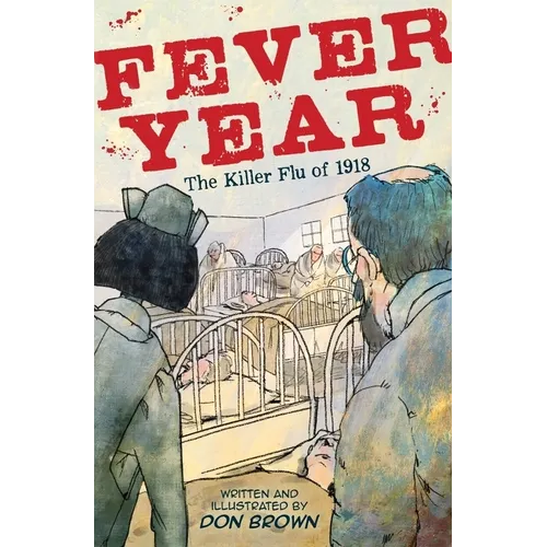 Fever Year: The Killer Flu of 1918: A Graphic Novel - Hardcover