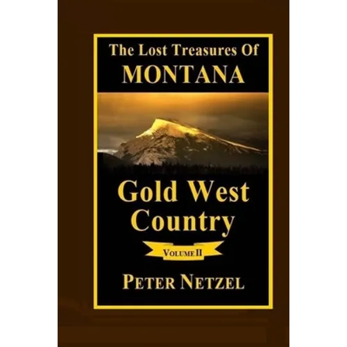 The Lost Treasures Of Montana: Gold West Country - Volume 2 - Paperback