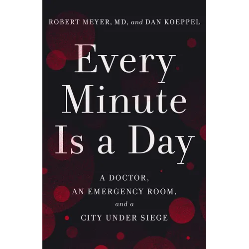 Every Minute Is a Day: A Doctor, an Emergency Room, and a City Under Siege - Hardcover