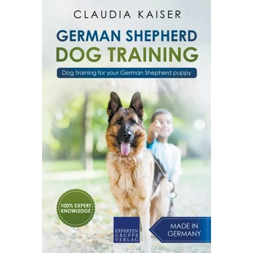 German Shepherd Dog Training: Dog Training for Your German Shepherd Puppy - Paperback