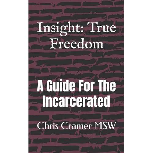 Insight: True Freedom: A Guide for the Incarcerated - Paperback
