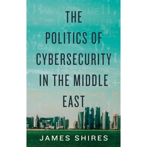 The Politics of Cybersecurity in the Middle East - Hardcover