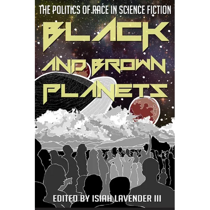 Black and Brown Planets: The Politics of Race in Science Fiction - Hardcover