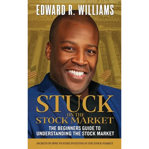 Stuck on the Stock Market The Beginners Guide to Understanding the Stock Market - Hardcover
