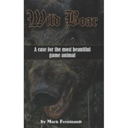 Wild Boar: A Case for the Most Beautiful Game Animal - Paperback
