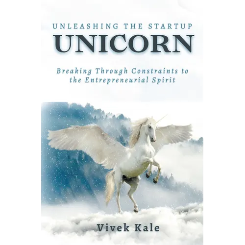Unleashing the Startup Unicorn: Breaking Through Constraints to the Entrepreneurial Spirit - Paperback