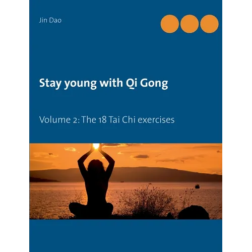 Stay young with Qi Gong: Volume 2: The 18 Tai Chi exercises - Paperback