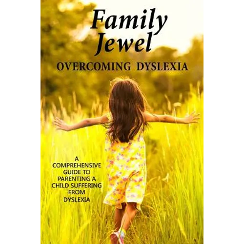 Family Jewel: Overcoming Dyslexia: Comprehensive guide to parenting a child with Dyslexia - Paperback