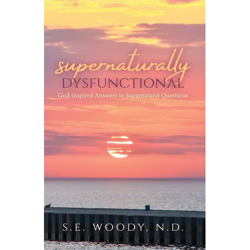 Supernaturally Dysfunctional: God-inspired Answers to Supernatural Questions - Paperback