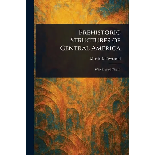 Prehistoric Structures of Central America - Paperback