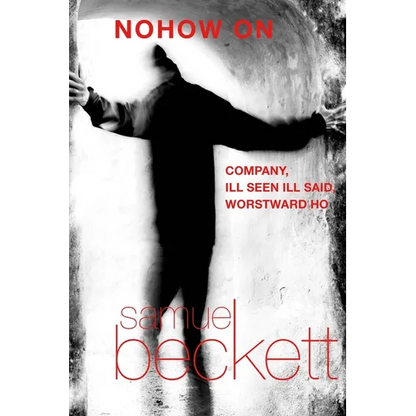 Nohow on: Company, Ill Seen Ill Said, and Worstward Ho - Paperback