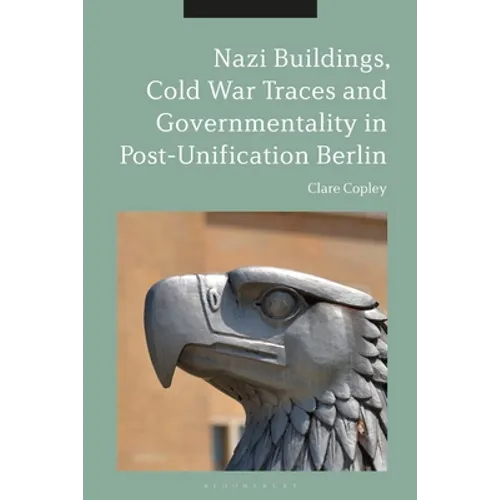 Nazi Buildings, Cold War Traces and Governmentality in Post-Unification Berlin - Paperback