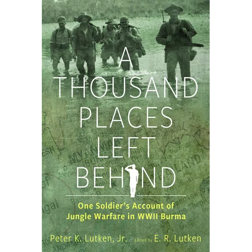 A Thousand Places Left Behind: One Soldier's Account of Jungle Warfare in WWII Burma - Hardcover