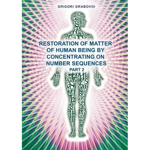 Restoration of Matter of Human Being by Concentrating on Number Sequence - Part 2 - Paperback