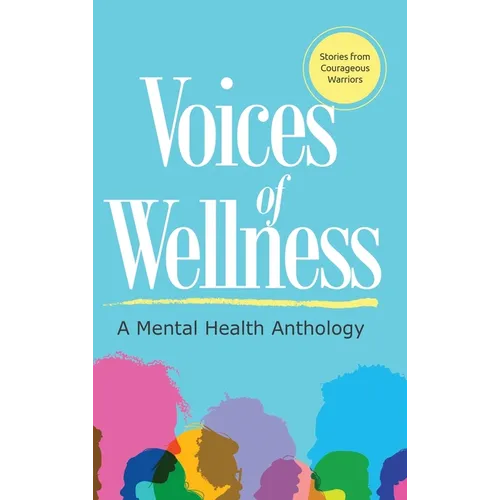 Voices of Wellness: A Mental Health Anthology - Hardcover
