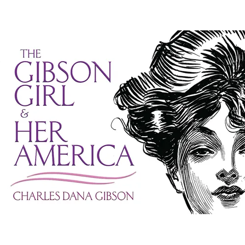 The Gibson Girl and Her America: The Best Drawings of Charles Dana Gibson - Paperback