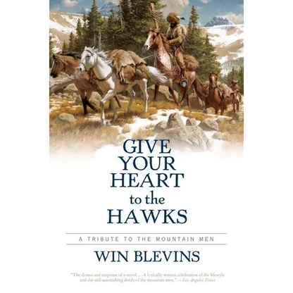 Give Your Heart to the Hawks: A Tribute to the Mountain Men - Paperback