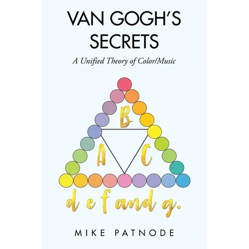 Van Gogh's Secrets: A Unified Theory of Color/Music - Paperback