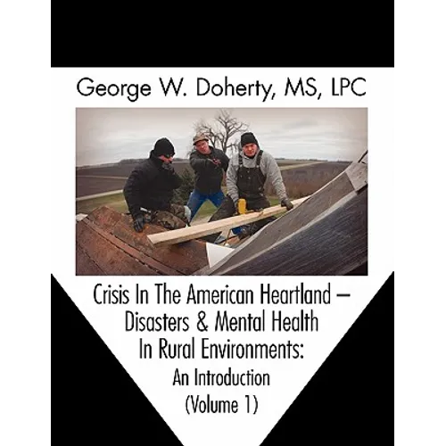 Crisis in the American Heartland: Disasters & Mental Health in Rural Environments -- An Introduction (Volume 1) - Paperback