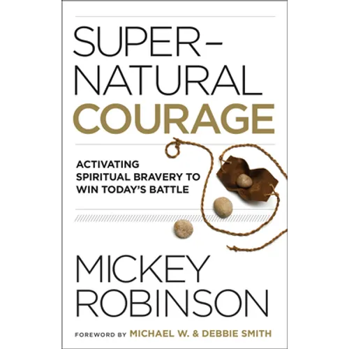 Supernatural Courage: Activating Spiritual Bravery to Win Today's Battle - Paperback