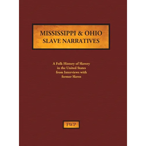 Mississippi & Ohio Slave Narratives: A Folk History of Slavery in the United States from Interviews with Former Slaves - Hardcover