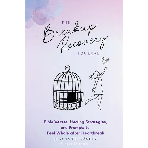 The Breakup Recovery Journal: Bible Verses, Healing Strategies, and Prompts to Feel Whole after Heartbreak - Paperback