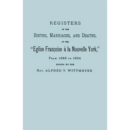 Registers of the Births, Marriages, and Deaths of the Eglise Francoise a la Nouvelle York, from 1688 to 1804 - Paperback