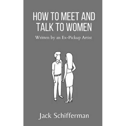 How to Meet and Talk to Women: Written by an Ex-Pickup Artist - Paperback