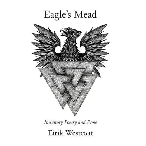 Eagle's Mead: Initiatory Poetry and Prose - Hardcover