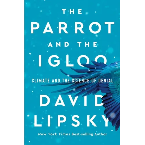 The Parrot and the Igloo: Climate and the Science of Denial - Hardcover