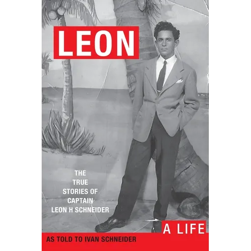 Leon: A LIFE. The True Stories of Captain Leon H Schneider - Paperback