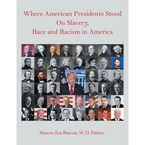 Where American Presidents Stood on Slavery, Race and Racism in America - Paperback