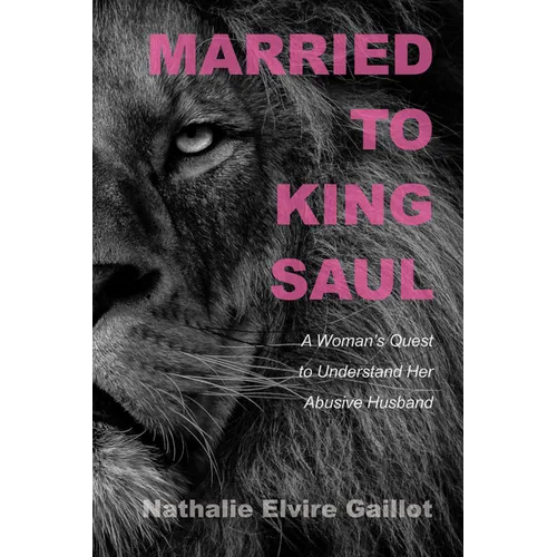 Married to King Saul: A Woman's Quest to Understand Her Abusive Husband - Paperback