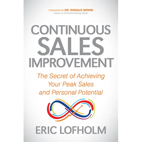 Continuous Sales Improvement: The Secret of Achieving Your Peak Sales and Personal Potential - Paperback
