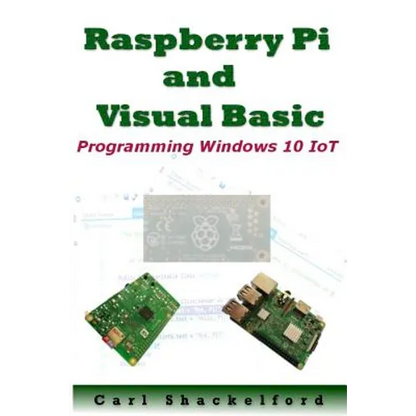 Raspberry Pi and Visual Basic: Programming Windows 10 IoT - Paperback