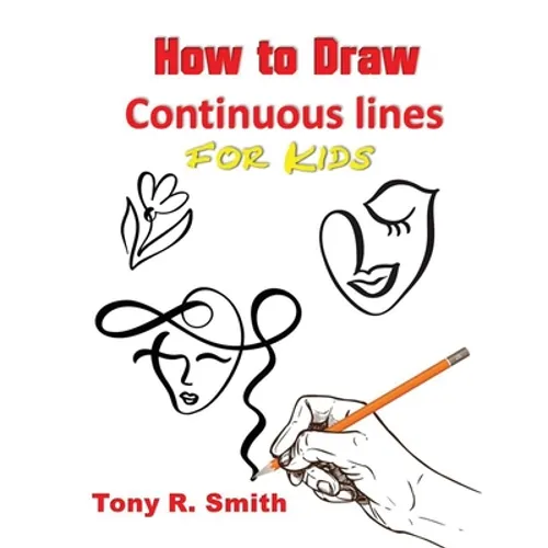 How to Draw Continuous lines for Kids: Step By Step Techniques - Paperback