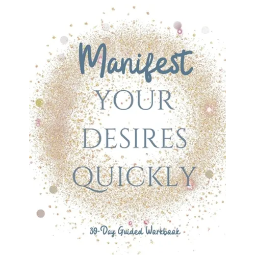 Manifest your Desires Quickly: 30 day Workbook, Vision board, affirmations - Paperback