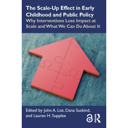The Scale-Up Effect in Early Childhood and Public Policy: Why Interventions Lose Impact at Scale and What We Can Do about It - Paperback