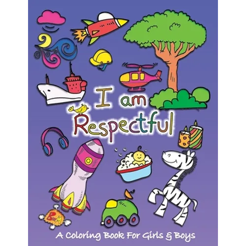 I Am Respectful: A Coloring Book for Girls and Boys - Activity Book for Kids to Build A Strong Character - Paperback
