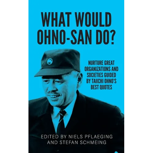 What would Ohno-san do?: Nurture great organizations and societies guided by Taiichi Ohno's best quotes - Paperback