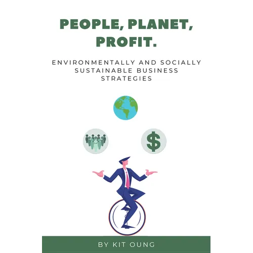 People, Planet, Profit: Environmentally and Socially Sustainable Business Strategies - Paperback