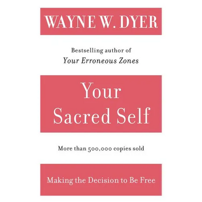 Your Sacred Self: Making the Decision to Be Free - Paperback