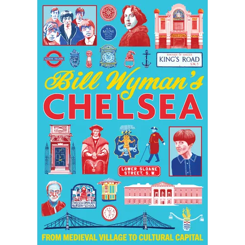 Bill Wyman's Chelsea: From Medieval Village to Cultural Capital - Paperback