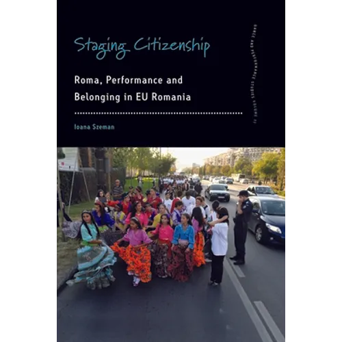 Staging Citizenship: Roma, Performance and Belonging in EU Romania - Paperback